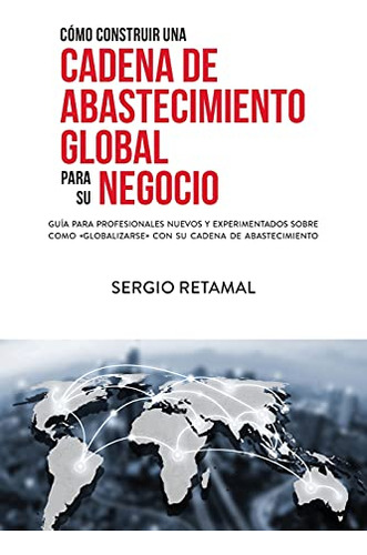 Como Construir Una Cadena De Abastecimiento Global Para Su N