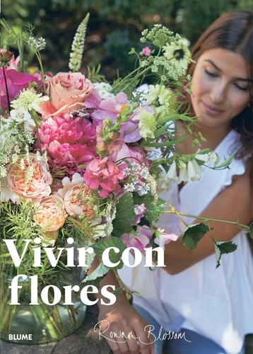 Vivir Con Flores. Arreglos Y Ramos Para El Hogar - Rowan Blo