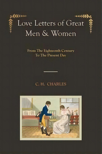 Love Letters Of Great Men & Women [illustrated Edition] From The Eighteenth Century To The Presen..., De C H Charles. Editorial Martino Fine Books, Tapa Blanda En Inglés