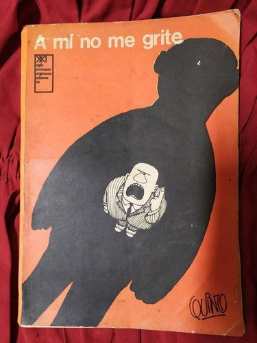 A Mí No Me Grite - Quino . Edición 1974 - S Xxi Editores