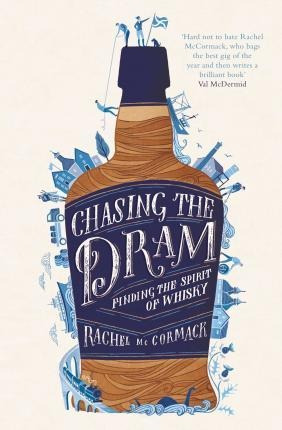 Chasing The Dram : Finding The Spirit Of Whisky - Rachel Mcc