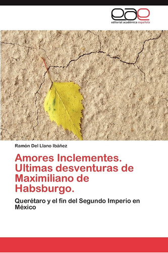 Libro: Amores Inclementes. Ultimas Desventuras Maximiliano