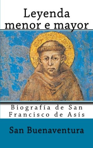 Leyenda Menor E Mayor: Biografia De San Francisco De Asis