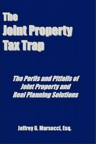 The Joint Property Tax Trap, De Jeffrey G Marsocci Esq. Editorial Domestic Partner Publishing Llc, Tapa Blanda En Inglés