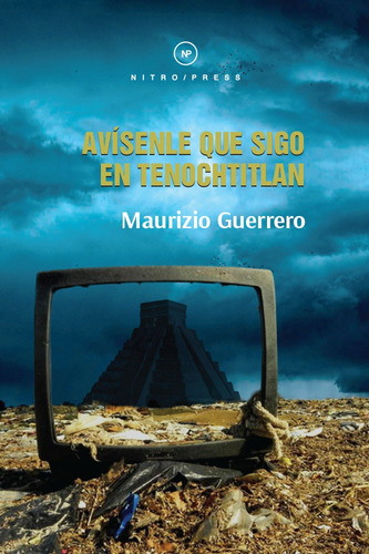 Avísenle que sigo en Tenochtitlan, de Guerrero, Maurizio. Editorial Nitro-Press, tapa blanda en español, 2017