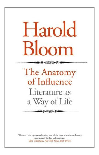 The Anatomy Of Influence: Literature As A Way Of Life, De Bloom, Harold. Editorial Yale University Press, Tapa Blanda En Inglés