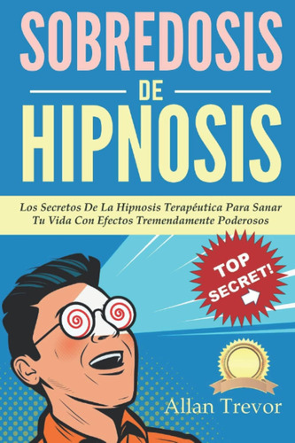 Libro: Sobredosis De Hipnosis: Los Secretos De La Hipnosis T
