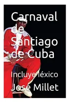 Comprar Libro: Carnaval De Santiago De Cuba: El Único De Cuba: (cuba