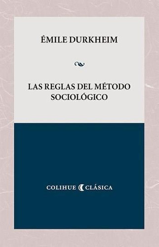 Las Reglas Del Metodo Sociologico - Durkheim - Coluhue