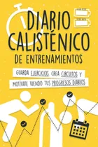 Comprar Libro: Diario Calisténico De Entrenamientos: Guarda Ejercici
