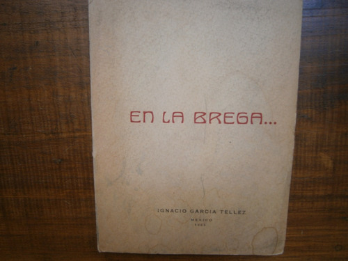 Ignacio Garcia Tellez En La Brega 1a Edicion 1963 Firmado