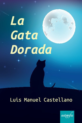 La Gata Dorada, De Luis Manuel Castellano. Editorial Autografía, Tapa Blanda En Español, 2023