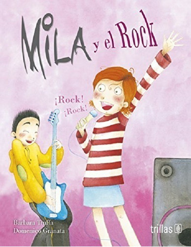 Mila Y El Rock Serie Las Aventuras De Mila, De Truffa, Barbara Granata, Domenico., Vol. 1. Editorial Trillas, Tapa Blanda En Español, 2013