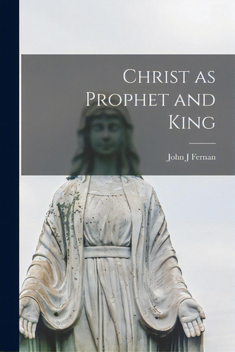 Christ As Prophet And King, De Fernan, John J.. Editorial Hassell Street Pr, Tapa Blanda En Inglés