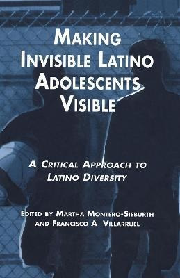 Libro Making Invisible Latino Adolescents Visible : A Cri...