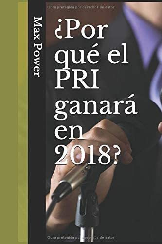 Libro: ¿por Qué Pri Ganará 2018? (spanish Edition)