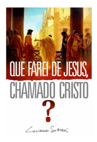 Que Farei De Jesus, Chamado O Cristo? | Luciano Subirá, De Luciano Subirá. Editora Orvalho, Capa Mole Em Português, 2009