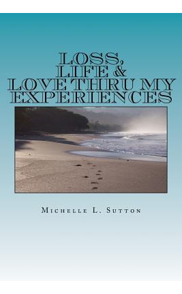 Libro Loss, Life, & Love Thru My Experiences - Sutton, Mi...