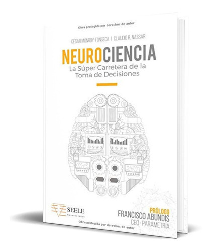 Neurociencia: La Súper Carretera De La Toma De Decisiones, De Claudio Nassar. Editorial Escuela De Negocios Y Consultoria Empresarial S.c, Tapa Blanda En Español, 2018