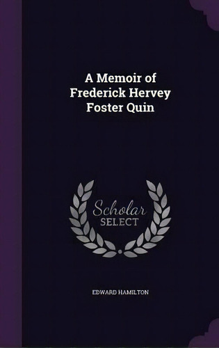 A Memoir Of Frederick Hervey Foster Quin, De Edward Hamilton. Editorial Palala Press, Tapa Dura En Inglés