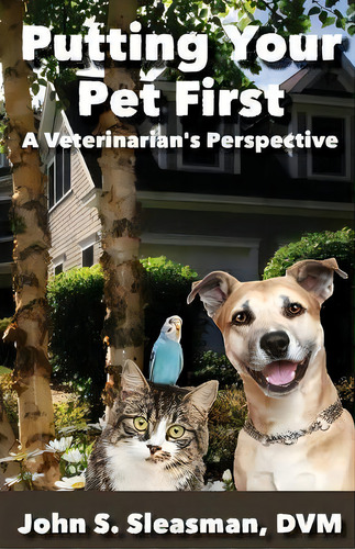 Putting Your Pet First: A Veterinarian's Perspective, De John S Sleasman., Vol. 1. Editorial Assetvault Llc, Tapa Blanda En Inglés