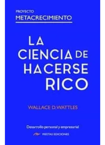 La Ciencia De Hacerse Rico - Wallace D. Wattles