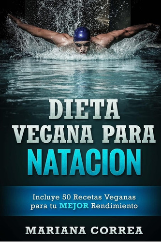 Libro: Dieta Vegana Para Natacion: Incluye 50 Recetas Para