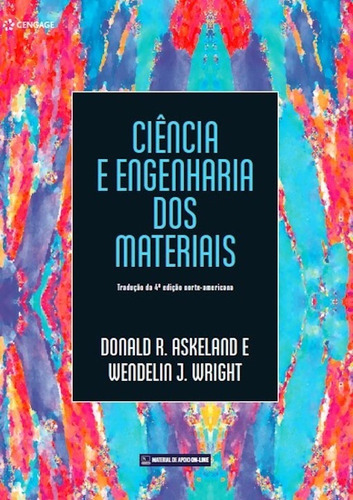 Ciência E Engenharia Dos Materiais Tradução Da 4ª Edição Norte-americana, De Donald R. Askeland, Wendelin J. Wright. Editora Cengage, Capa Mole Em Português, 2019