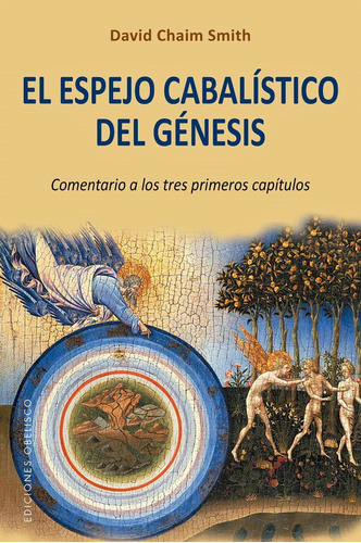 El espejo cabalístico del génesis: Comentario a los tres primeros caítulos, de Chaim Smith, David. Editorial Ediciones Obelisco, tapa blanda en español, 2019