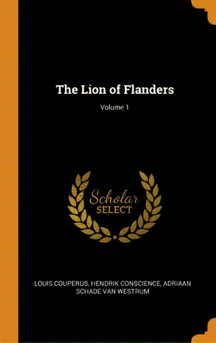 The Lion Of Flanders; Volume 1, De Couperus, Louis. Editorial Franklin Classics, Tapa Dura En Inglés