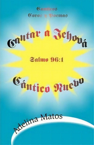 Cantar A Jehova Cantico Nuevo, De Adelina Matos. Editorial Trafford Publishing, Tapa Blanda En Español