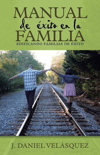Libro: Manual De Éxito En La Familia: Edificando Familias De