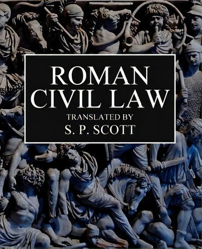 Roman Civil Law, De Samuel P Scott. Editorial Createspace Independent Publishing Platform, Tapa Blanda En Inglés