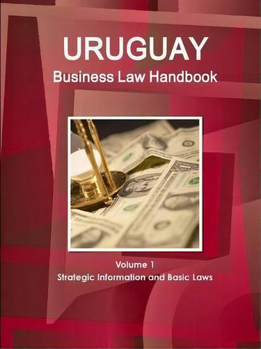 Uruguay Business Law Handbook Volume 1 Strategic Information And Basic Laws, De Inc Ibp. Editorial Ibp Usa, Tapa Blanda En Inglés