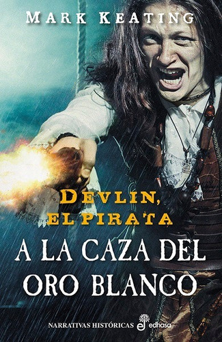 Devlin, El Pirata. A La Caza Del Oro Blanco - Keating Mark