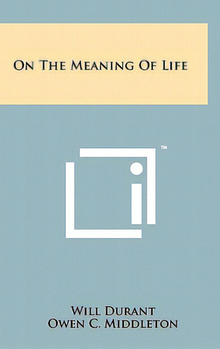 On The Meaning Of Life, De Durant, Will. Editorial Literary Licensing Llc, Tapa Dura En Inglés