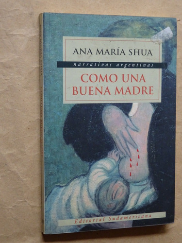 Ana María Shua.como Una Buena Madre.