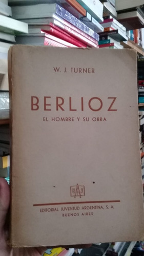 Turner / Berlioz El Hombre Y Su Obra