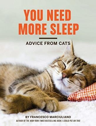 You Need More Sleep And Other Advice From Cats - Francesc...