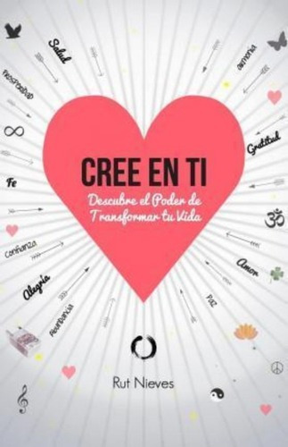 Cree En Ti, De Rut Nieves Miguel. Editorial Createspace Independent Publishing Platform En Español