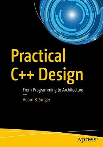 Practical C++ Design From Programming To Architecture