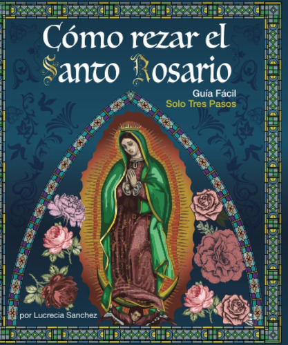 Libro: Cómo Rezar El Santo Rosario: Guiá Fácil En Solo Tres 