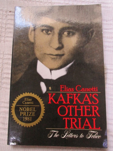 Elias Canetti - Kafka's Other Trial. The Letters To Felice