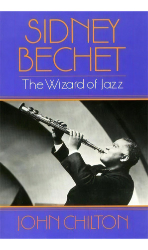 Sidney Bechet : The Wizard Of Jazz, De John Chilton. Editorial Ingram Publisher Services Us, Tapa Blanda En Inglés