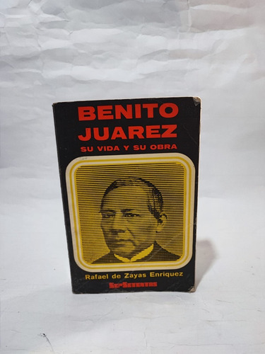 Benito Juárez Su Vida Y Su Obra. Rafael De Zayas Enríquez 