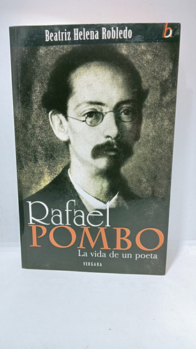 Rafael Pombo - La Vida De Un Poeta - Beatriz Helena 