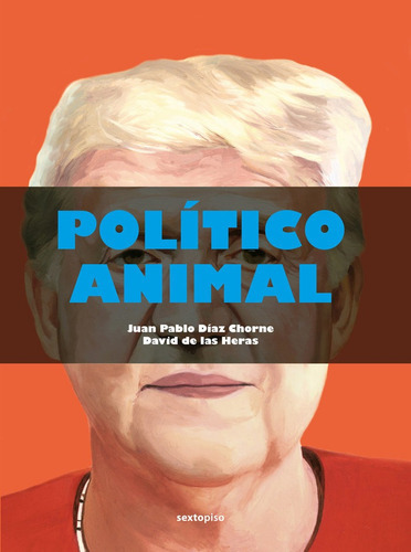 POLITICO ANIMAL, de DE LAS HERAS. Editorial EDITORIAL SEXTO PISO, tapa dura en español