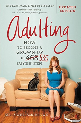 Adulting How To Become A Grownup In 535 Easy(ish) Steps