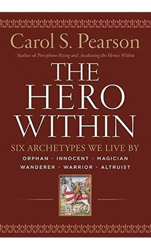 The Hero Within: Six Archetypes We Live By - Carol..., De Carol S. Pearson. Editorial Harperelixir En Inglés