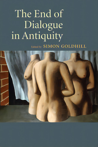 The End Of Dialogue In Antiquity, De Goldhill, Simon. Editorial Cambridge, Tapa Blanda En Inglés